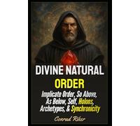 Divine Natural Order: Implicate Order, So Above, As Below, Self, Holons, Archetypes, & Synchronicity