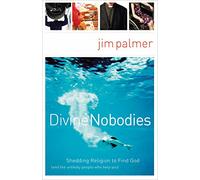 Divine Nobodies: Shedding Religion to Find God (and the unlikely people who help you)