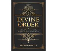 Divine Order: A Biblical Framework for Stability, Discipline, and Peace in a Culture of Chaos