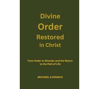 Divine Order Restored in Christ: From Order to Disorder and the Return to the Path of Life