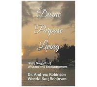 Divine Purpose Living: Daily Nuggets Of Wisdom And Inspiration