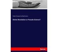 Divine Revelation Or Pseudo-Science?