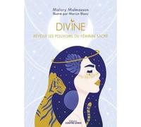 Divine - Révéler les pouvoirs féminins du sacré Malory Malmasson (Auteur), Marion Blanc (Illustration)