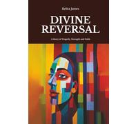 Divine Reversal: A Story of Tragedy, Strength and Faith
