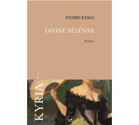 Divine Sélénas - Pierre Kyria - La Part Commune - broché - Nouvelles