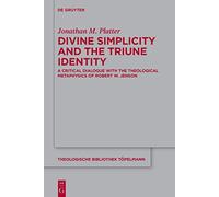 Divine Simplicity and the Triune Identity: A Critical Dialogue With the Theological Metaphysics of Robert W. Jenson