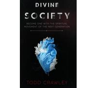 Divine Society: Become One With The Spiritual Movement Of The Next Generation