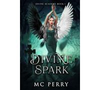 Divine Spark: A Dark Why-Choose Academy Romantasy with Fated Mates, Forbidden Magic, and Dangerous Power