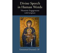 Divine Speech in Human Words: Thomistic Engagements With Scripture