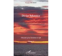 Divine Substance Chronicle of an Invitation to Life - Volume 3 - Yvonne Trubert - L'harmattan - broché - Essai