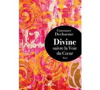 Divine, suivre la Voie du Cœur Constance Decharme (Auteur)