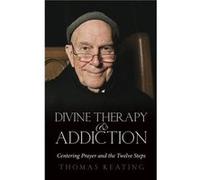 Divine Therapy Addiction by Keating & Thomas & O.C.S.O. Thomas Keating Thomas Keating (Auteur)