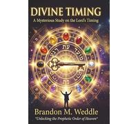 Divine TIming: A Mysterious Study on the Lord TIming: Unlocking the Prophetic Order of Heaven