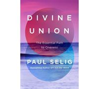 Divine Union The Essential Path to Oneness - Paul Selig - St. Martin's Essentials - ebook (ePub) - Livre