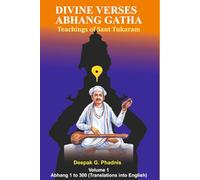 DIVINE VERSES - ABHANG GATHA: Teachings of Sant Tukaram. Volume 1 - Abhang nos. 1 to 300 (Translations into English)