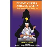 DIVINE VERSES - ABHANG GATHA: Teachings of Sant Tukaram. Volume 1 - Abhang nos. 1 to 300 (Translations into English)