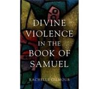 Divine Violence in the Book of Samuel - Gilmour Rachelle Bromby Senior Lecturer in Old Testament Bromby Senior Lecturer in Old Testament Trinity College U Gilmour Rachelle Bromby Senior Lecturer in Ol