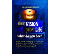 Divine Vision Guided Life: What Do You See?