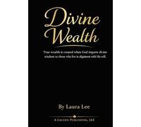 Divine Wealth: True wealth is created when God imparts divine wisdom to those who live in alignment with His will.