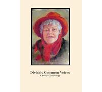 Divinely Common Voices: A Poetry Anthology New And Selected Works by a Group of Central New York Women