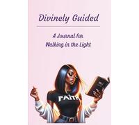 Divinely Guided: A Journal for Walking in the Light