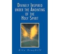 Divinely Inspired Under The Anointing Of The Holy Spirit
