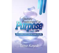 DIVINELY POSITIONED FOR PURPOSE: I AM DPP: Discovering God's Purpose Where You Are