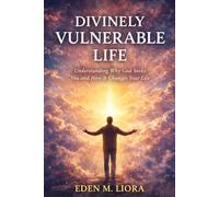 DIVINELY VULNERABLE LIFE: Understanding Why God Seeks You and How It Changes Your Life