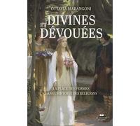 Divines Et Dévouées - La Place Des Femmes Dans L'histoire Des Religions