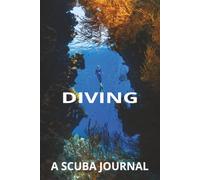 DIVING A SCUBA JOURNAL: Dive Logbook for Tracking Adventures, Depths & Memories | 6 X 9 100 pages | Great for Beginners and Advanced Divers