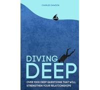 Diving Deep: Over 1000 Deep Questions That Will Strengthen Your Relationship with Friends, Family, Partner and Yourself
