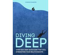 Diving Deep: Over 1000 Deep Questions That Will Strengthen Your Relationship with Friends, Family, Partner and Yourself