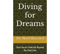 Diving for Dreams: How Soccer Took Me Beyond the Goal Line