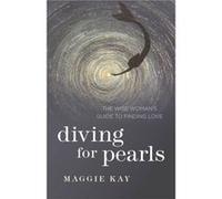 Diving for Pearls The Wise Womans Guide to Finding Love by Maggie Kay Maggie Kay, (Auteur)