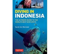 Diving in Indonesia: The Ultimate Guide to the World's Best Dive Spots: Bali, Komodo, Sulawesi, Papua, and More