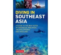 Diving in Southeast Asia: The Best Dive Sites in Malaysia, Indonesia, the Philippines and Thailand