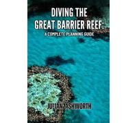 Diving the Great Barrier Reef: A Complete Planning Guide
