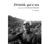 Divinità, qui e ora: Insegnamenti di Sri Ramana Maharshi