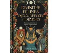 Divinités félines : dieux, déesses et démons - Introduction à la mythologie féline - Un guide du folklore et de la mythologie des chats - Natalie Bovis - Nuinui Eds - cartonné - Guide