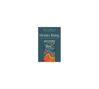 Divinity Rising: Beyond Illusion, Suffering, And Death