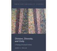 Division, Diversity, And Unity: A Theology Of Ecclesial Charisms (American University Studies) (Hardcover) James E Pedlar, (Auteur)