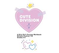 Division Domination: A Girly Girl's Success Book: Cute Calculus Presents: Cute Division! Master Division Facts 1-12 in only 5 minutes per day