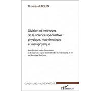 Division et méthodes de la science spéculative : physique, mathématique et métaphysique Introduction, traduction et notes de L'expositio super librum Boethii de Trinitate Q. V-VI par Bertrand Souchard