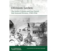 Division Leclerc: The Leclerc Column and Free French 2nd Armored Division, 1940-1946
