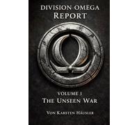 DIVISION OMEGA REPORT - Volume 1: THE UNSEEN WAR