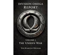 Division Omega Report Volume 1: The unseen War