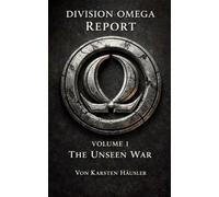 DIVISION OMEGA REPORT - Volume 1: THE UNSEEN WAR