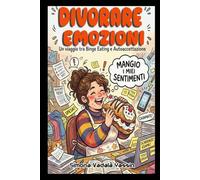 Divorare emozioni: un viaggio tra binge eating e autoaccettazione