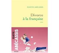 Divorce à la française Eliette Abécassis (Auteur)