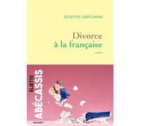Divorce à la française Roman - Eliette Abécassis - Grasset - broché - Roman